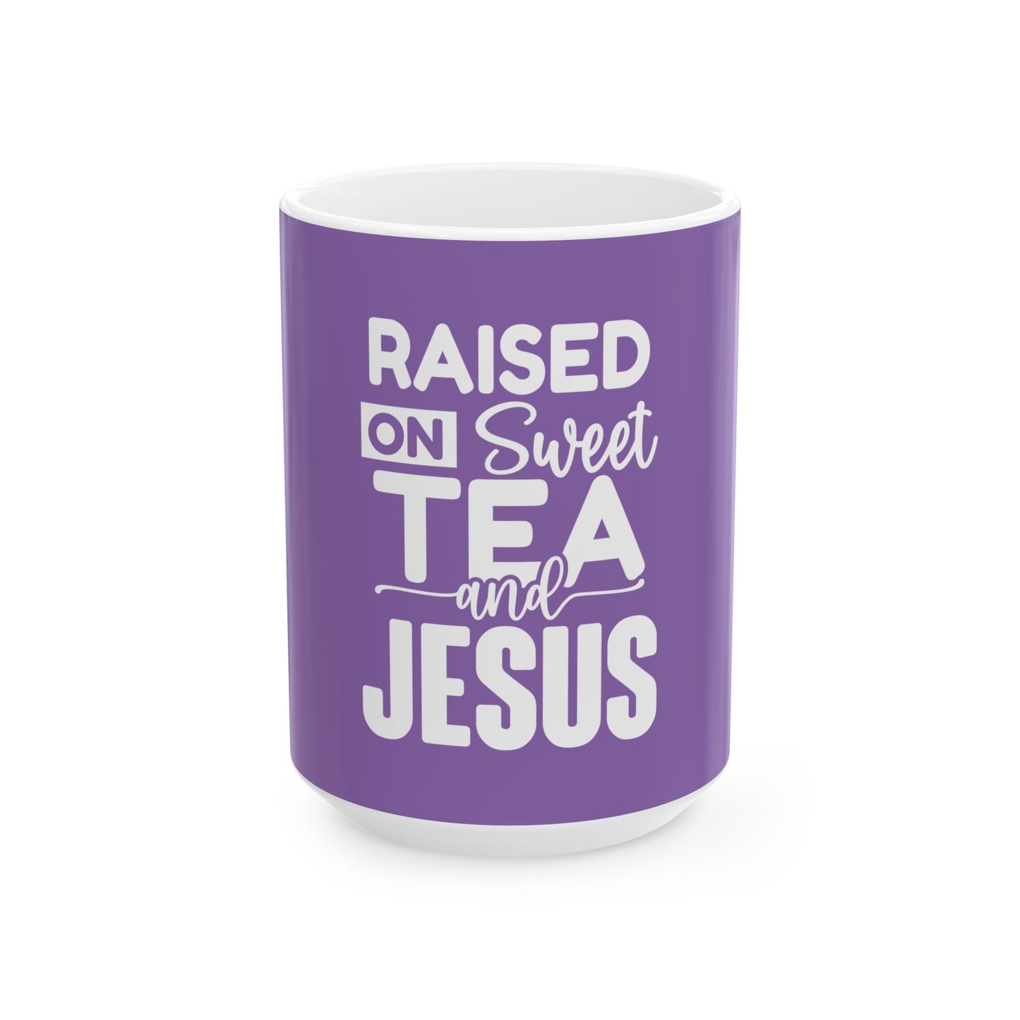 Raised on Sweet Tea and Jesus Ceramic Mug - 11oz & 15oz