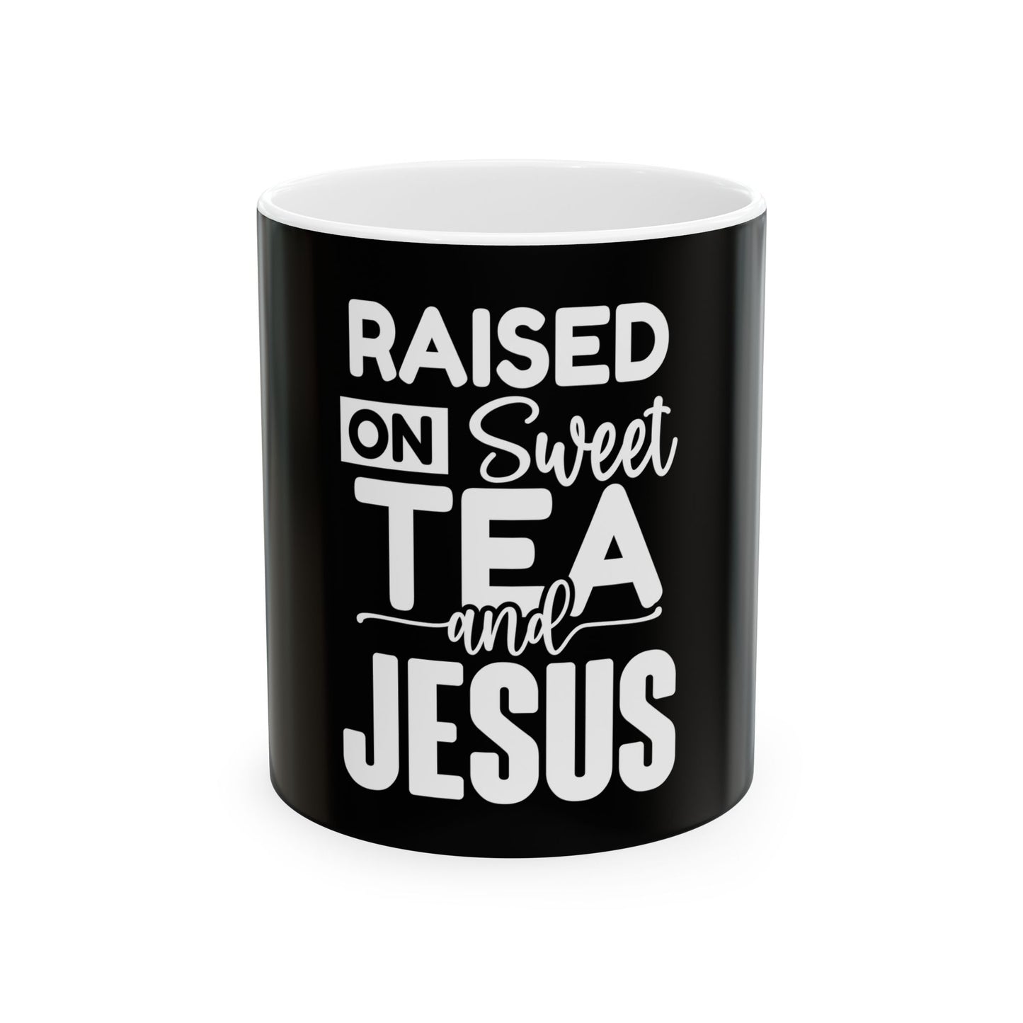 Raised on Sweet Tea and Jesus Ceramic Mug - 11oz & 15oz - Perfect Gift for Tea Lovers & Faith Enthusiasts