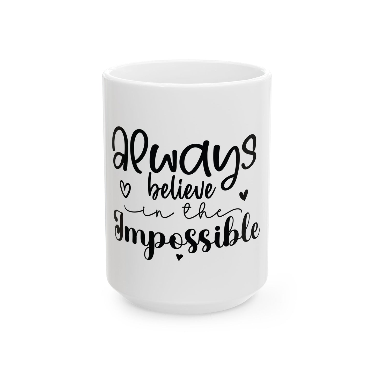 Always Believe in the Impossible Ceramic Mug - Inspirational Coffee Cup for Dreamers