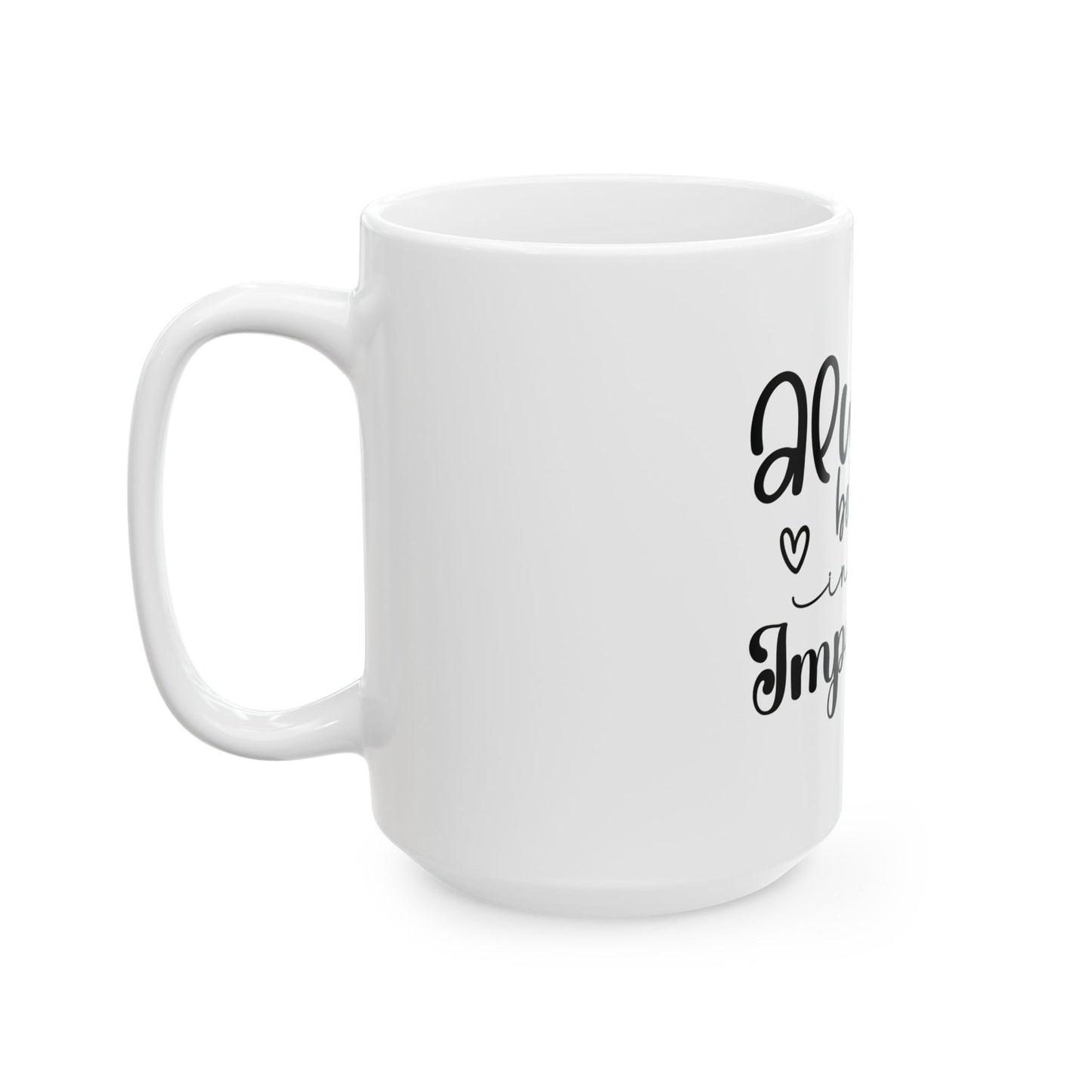 Always Believe in the Impossible Ceramic Mug - Inspirational Coffee Cup for Dreamers