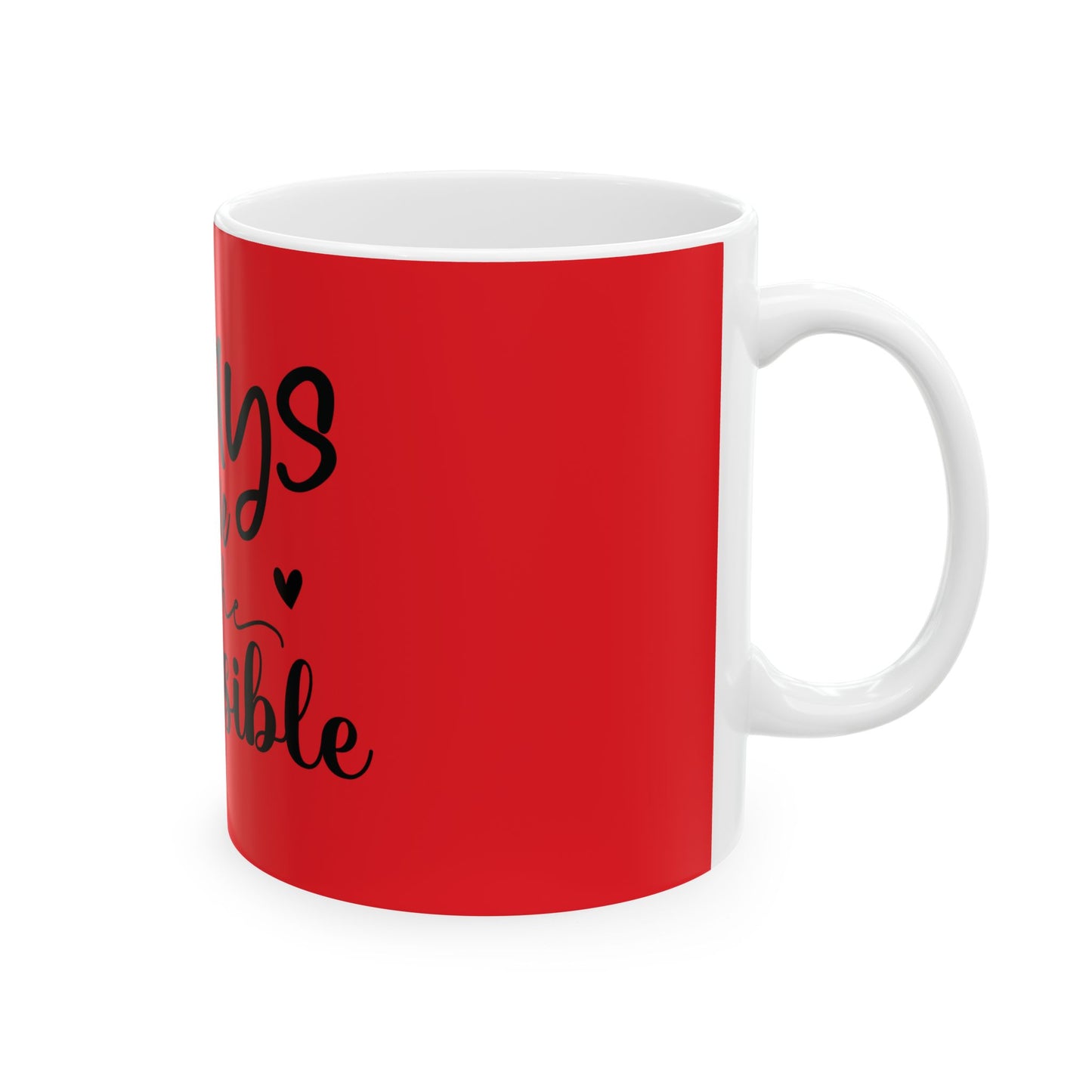 Always Believe in the Impossible Ceramic Mug - Inspiring 11oz & 15oz Coffee Cup