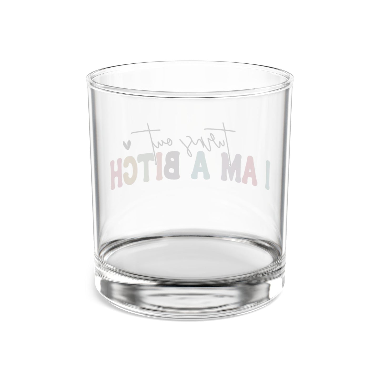 Funny 10oz Rocks Glass - "Turns Out I Am A Bitch"
