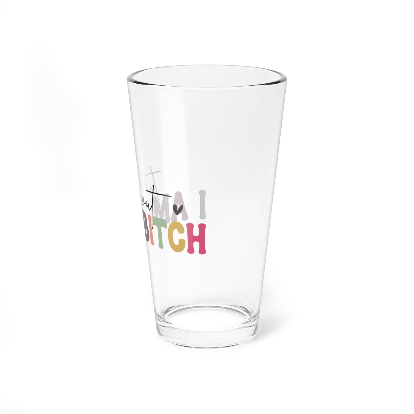 Funny 16oz Mixing Glass - "Turns Out I Am A Bitch"