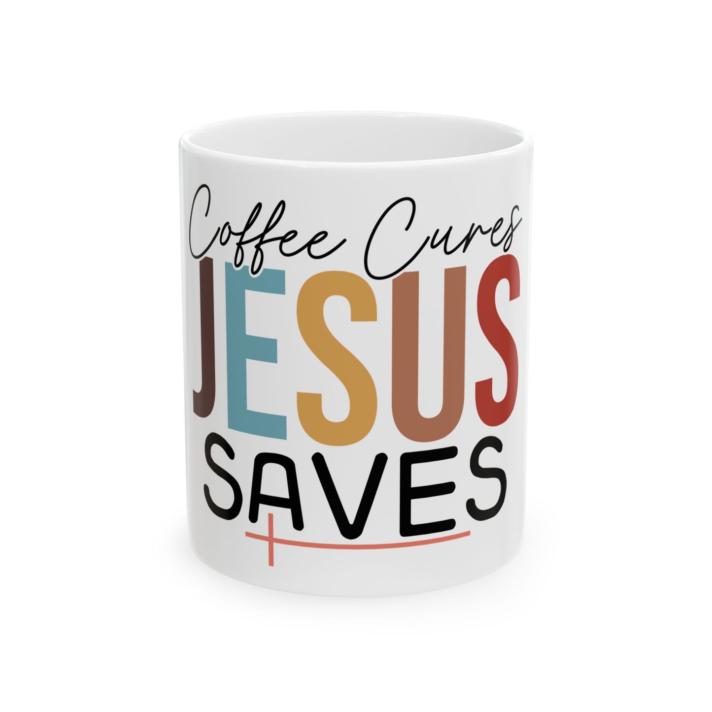 Inspirational Ceramic Mug - "Coffee Cures Jesus Saves" - 11oz & 15oz Sizes
