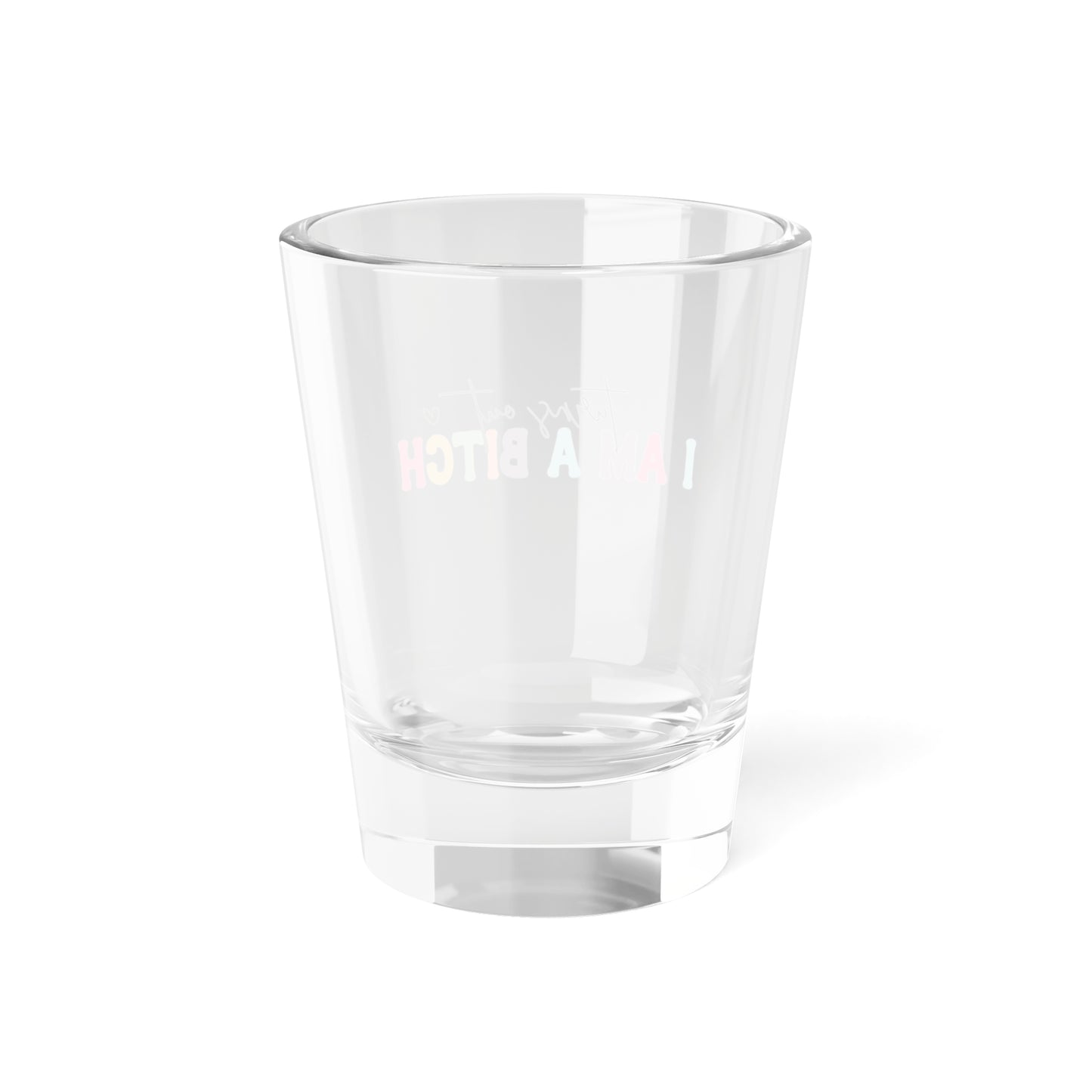 Funny Shot Glass - "Turns Out I Am A BITCH" - Perfect for Parties and Celebrations