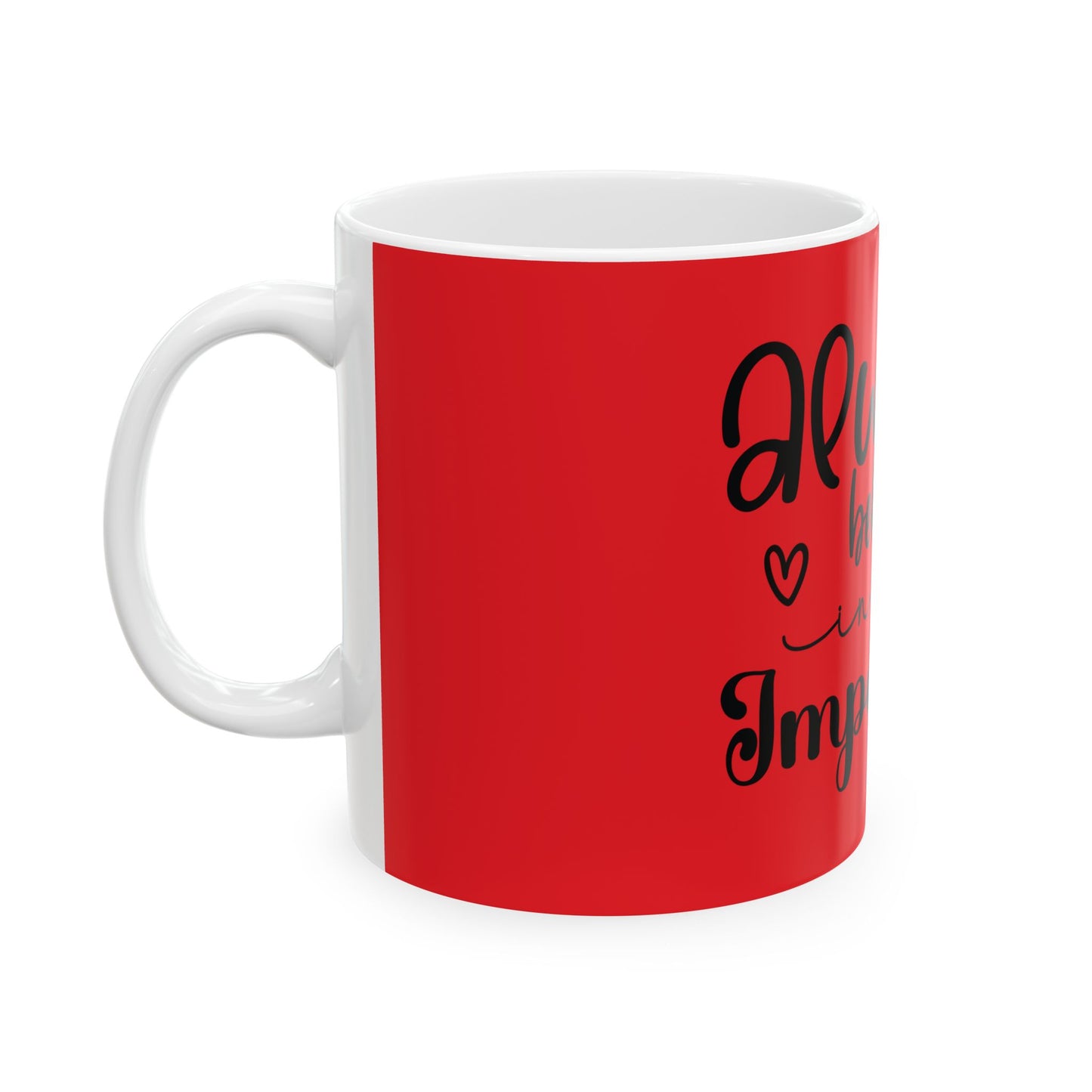 Always Believe in the Impossible Ceramic Mug - Inspiring 11oz & 15oz Coffee Cup