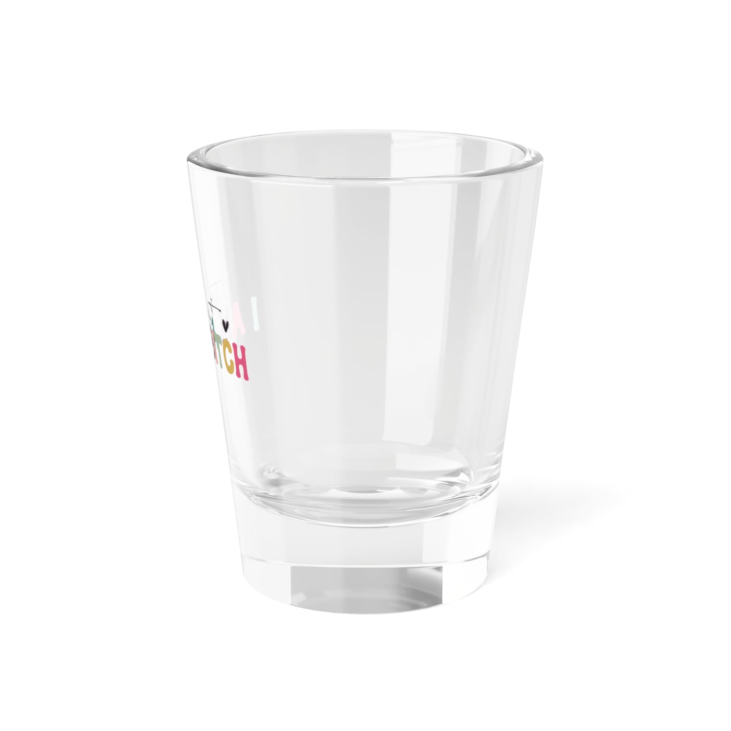 Funny Shot Glass - "Turns Out I Am A BITCH" - Perfect for Parties and Celebrations