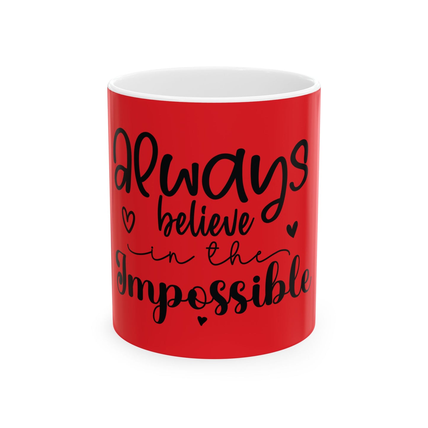 Always Believe in the Impossible Ceramic Mug - Inspiring 11oz & 15oz Coffee Cup