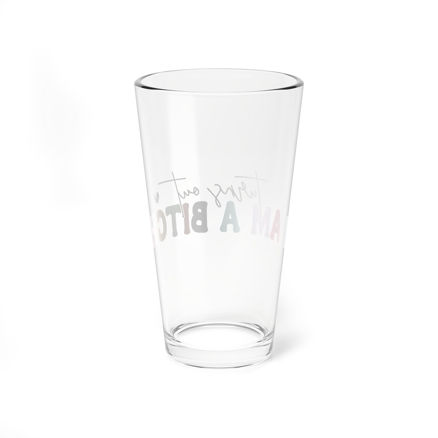 Funny 16oz Mixing Glass - "Turns Out I Am A Bitch"