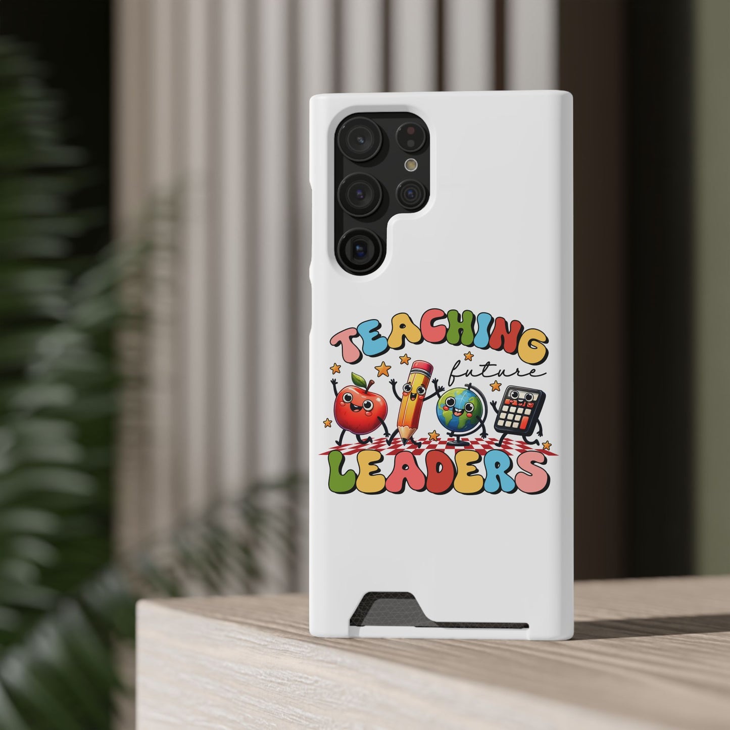 Teaching Future Leaders Phone Case with Card Holder — Cute School Supplies Design