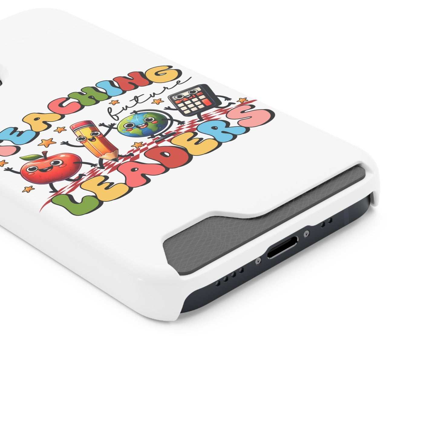 Teaching Future Leaders Phone Case with Card Holder — Cute School Supplies Design