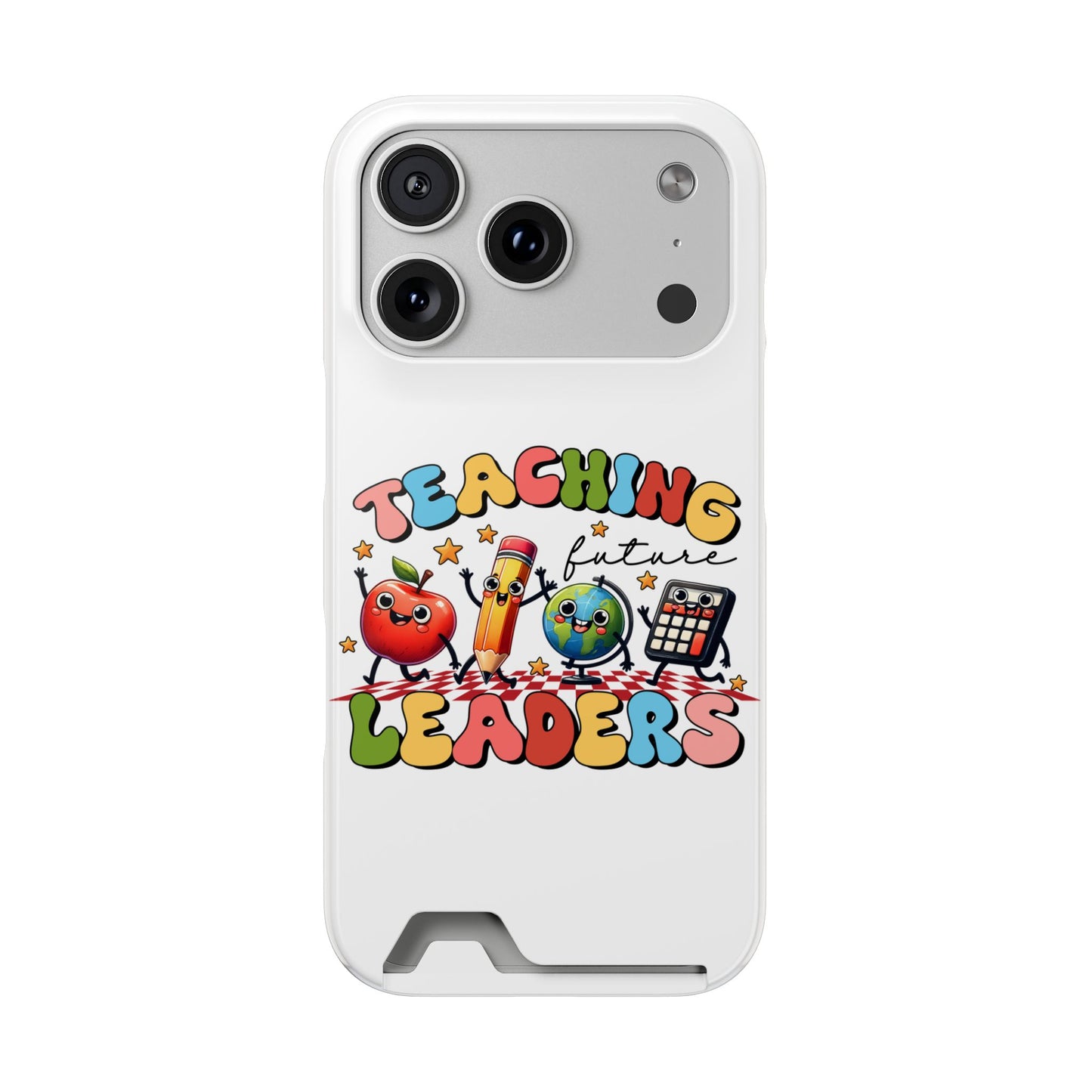 Teaching Future Leaders Phone Case with Card Holder — Cute School Supplies Design