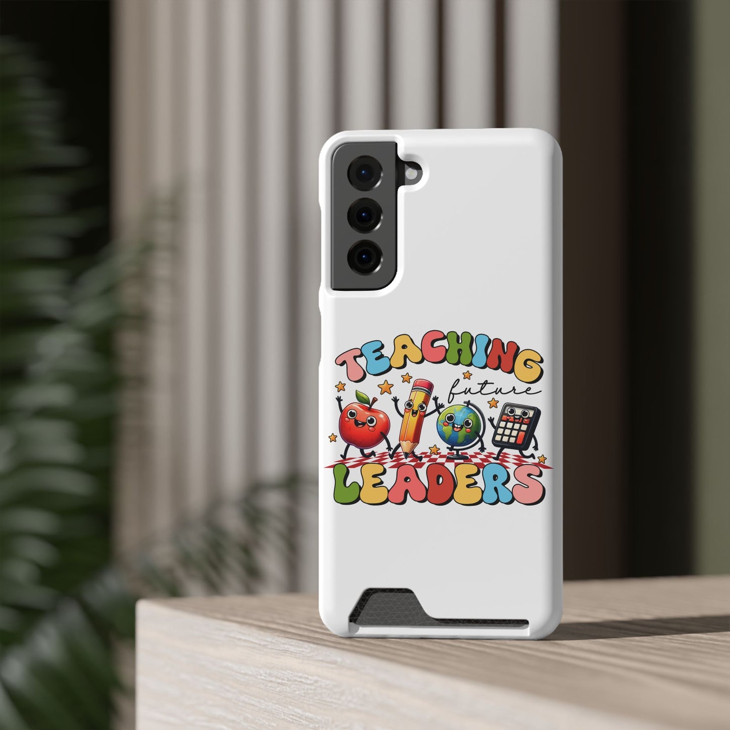 Teaching Future Leaders Phone Case with Card Holder — Cute School Supplies Design