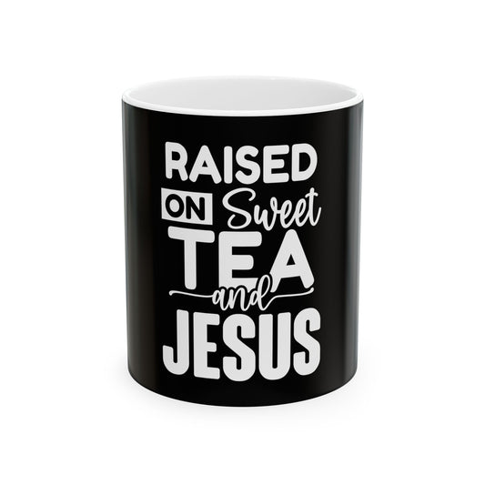 Raised on Sweet Tea and Jesus Ceramic Mug - 11oz & 15oz - Perfect Gift for Tea Lovers & Faith Enthusiasts