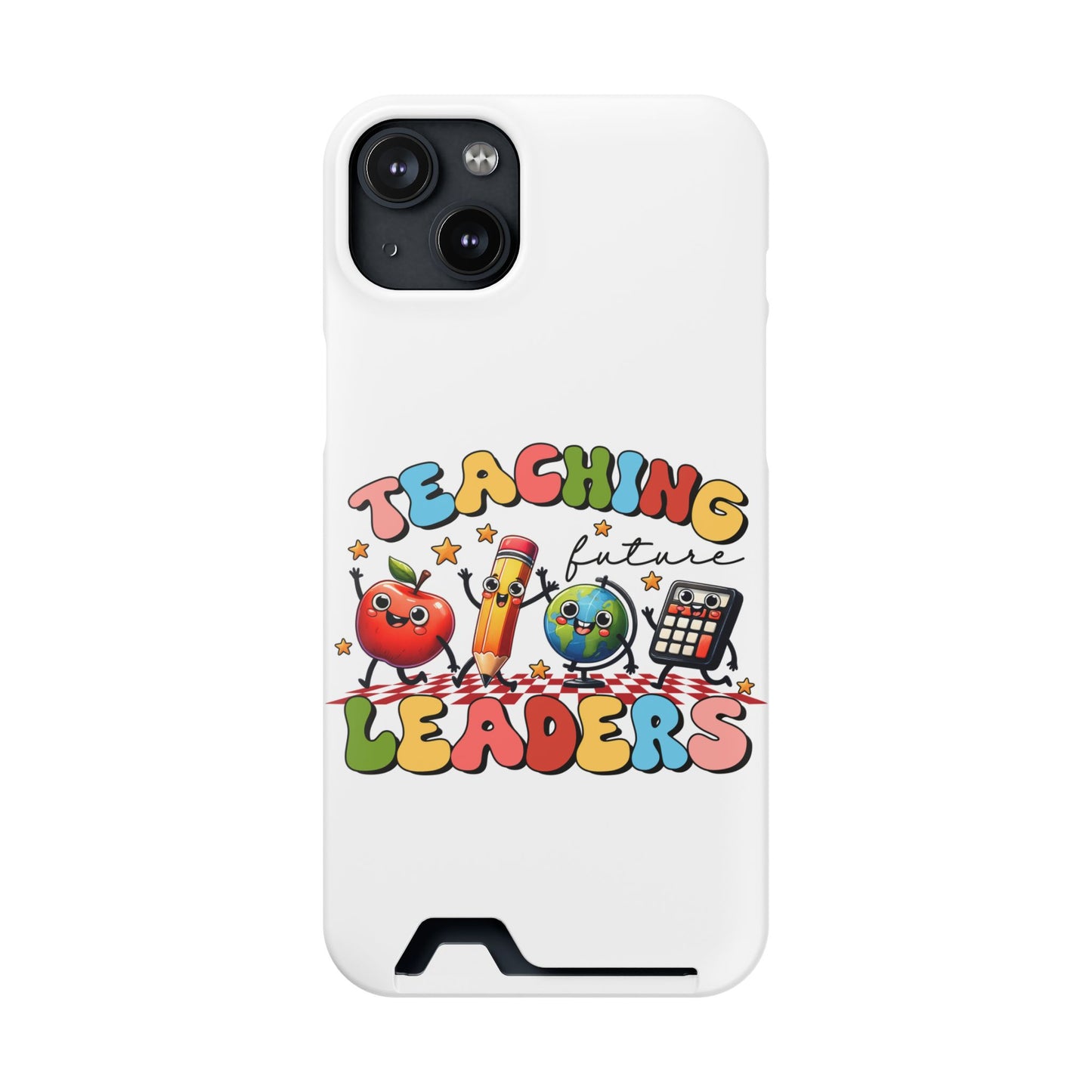 Teaching Future Leaders Phone Case with Card Holder — Cute School Supplies Design