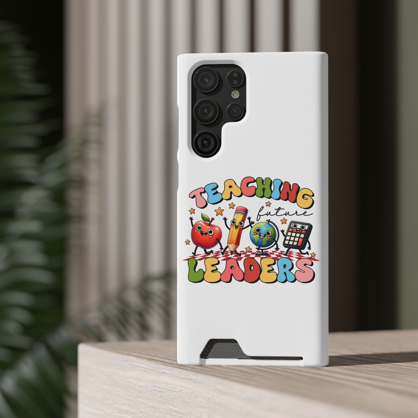 Teaching Future Leaders Phone Case with Card Holder — Cute School Supplies Design