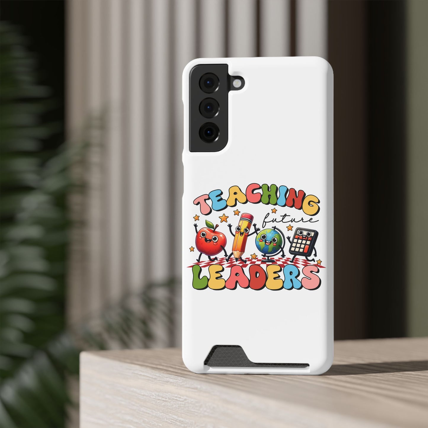 Teaching Future Leaders Phone Case with Card Holder — Cute School Supplies Design