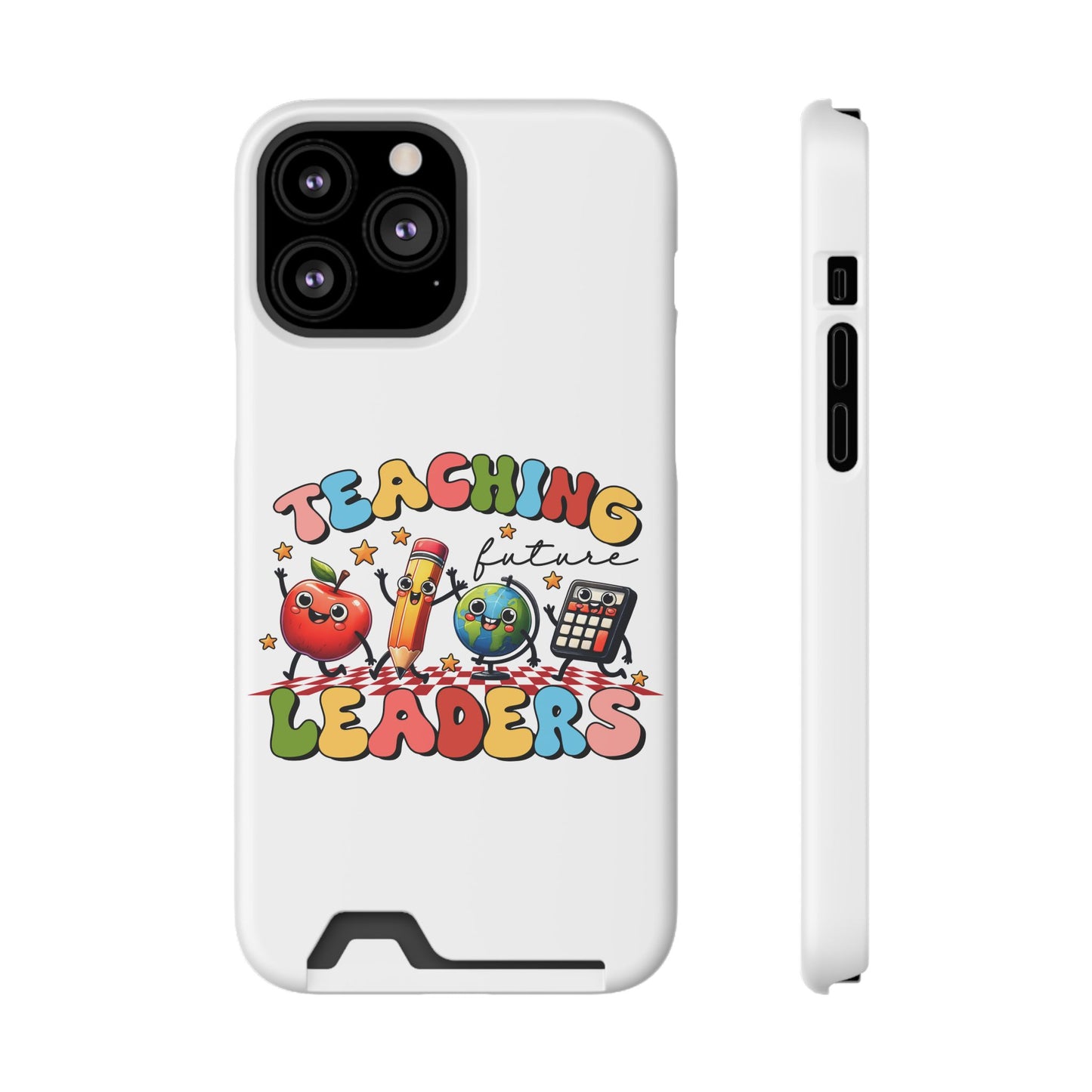 Teaching Future Leaders Phone Case with Card Holder — Cute School Supplies Design