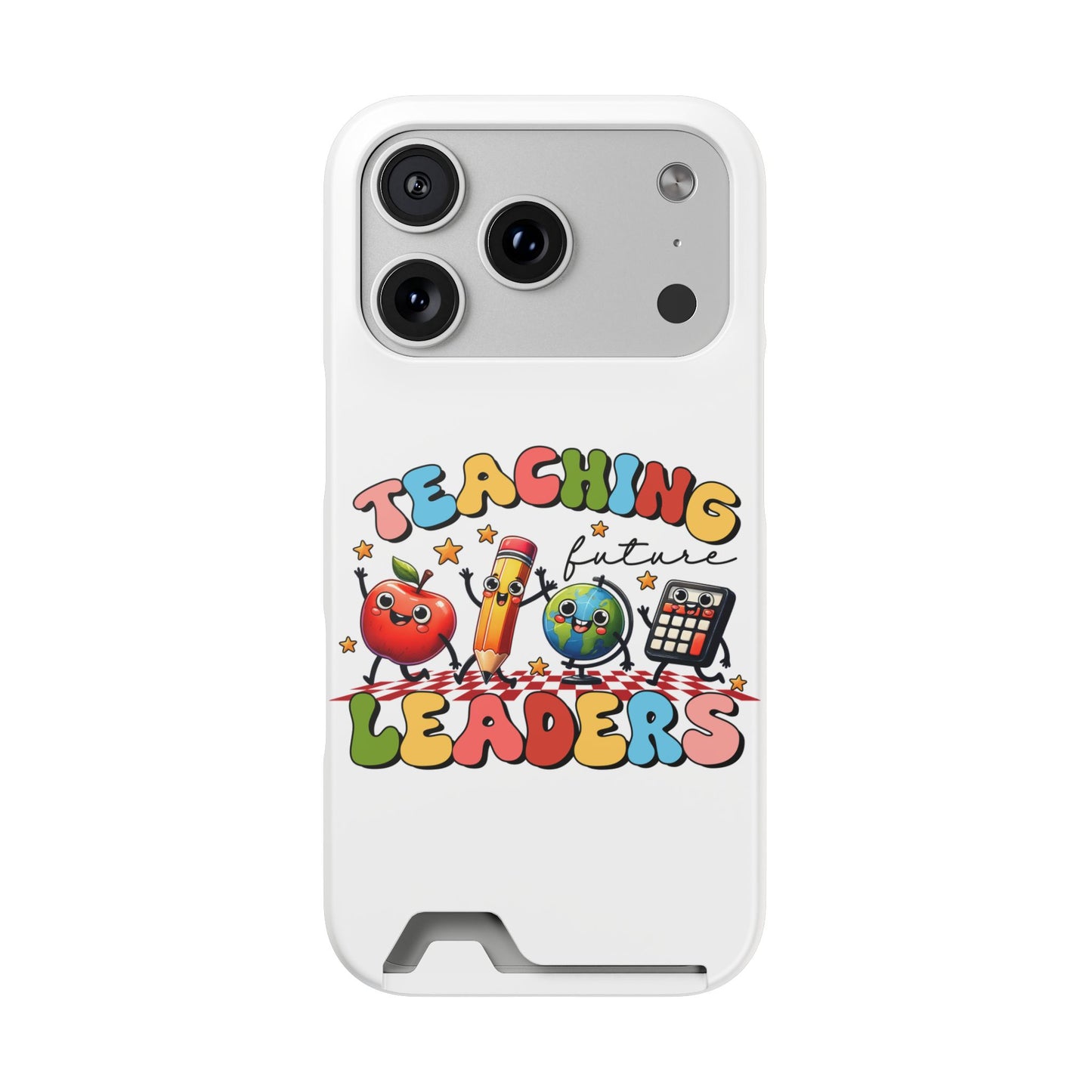 Teaching Future Leaders Phone Case with Card Holder — Cute School Supplies Design