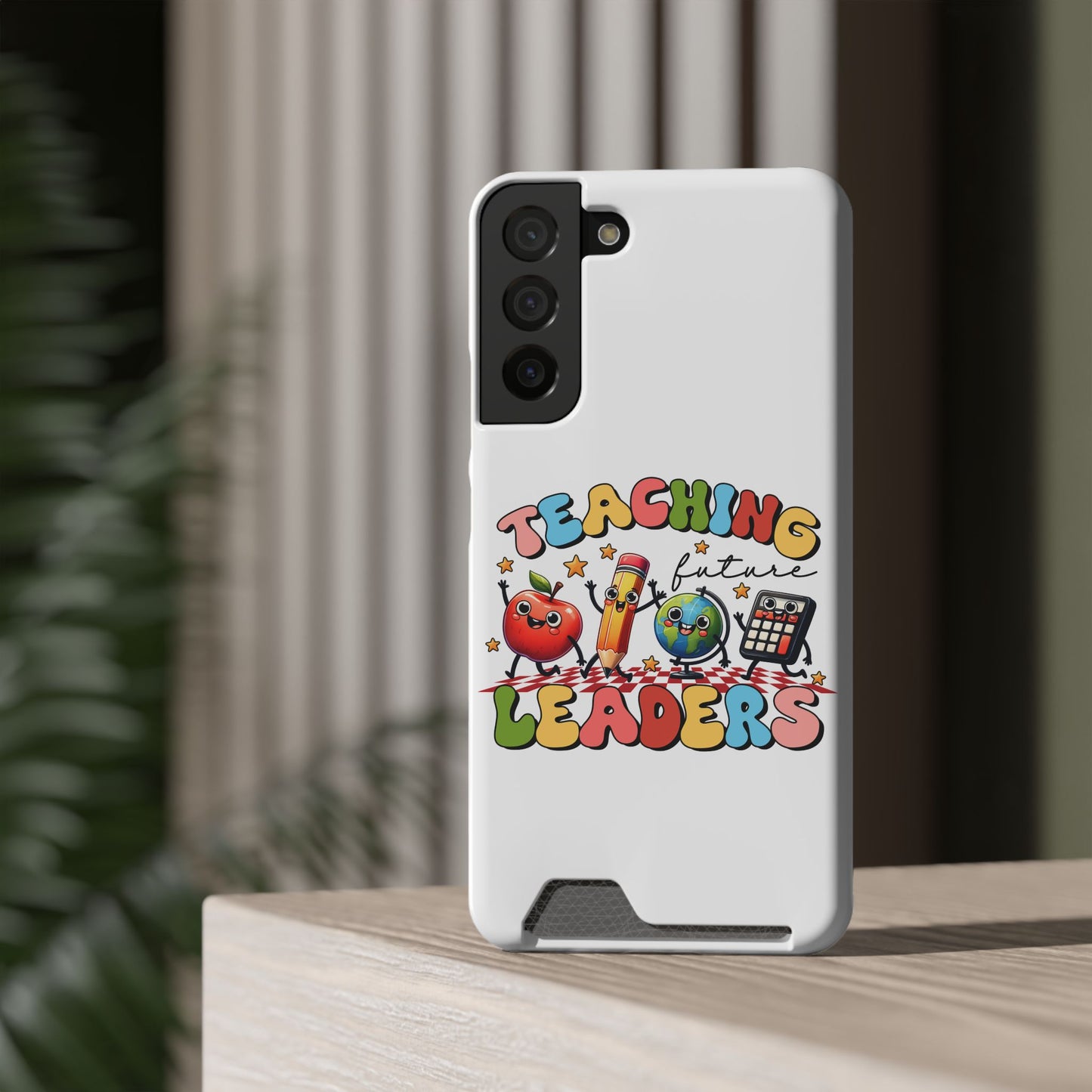 Teaching Future Leaders Phone Case with Card Holder — Cute School Supplies Design