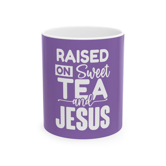Raised on Sweet Tea and Jesus Ceramic Mug - 11oz & 15oz
