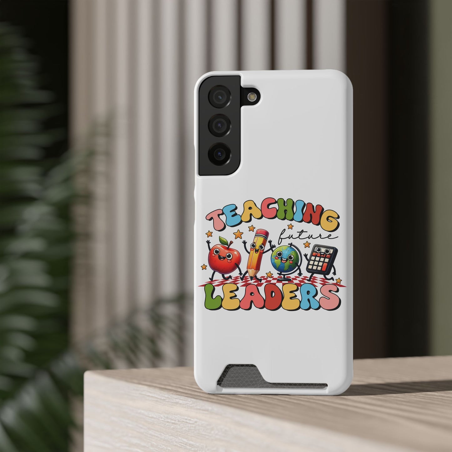 Teaching Future Leaders Phone Case with Card Holder — Cute School Supplies Design
