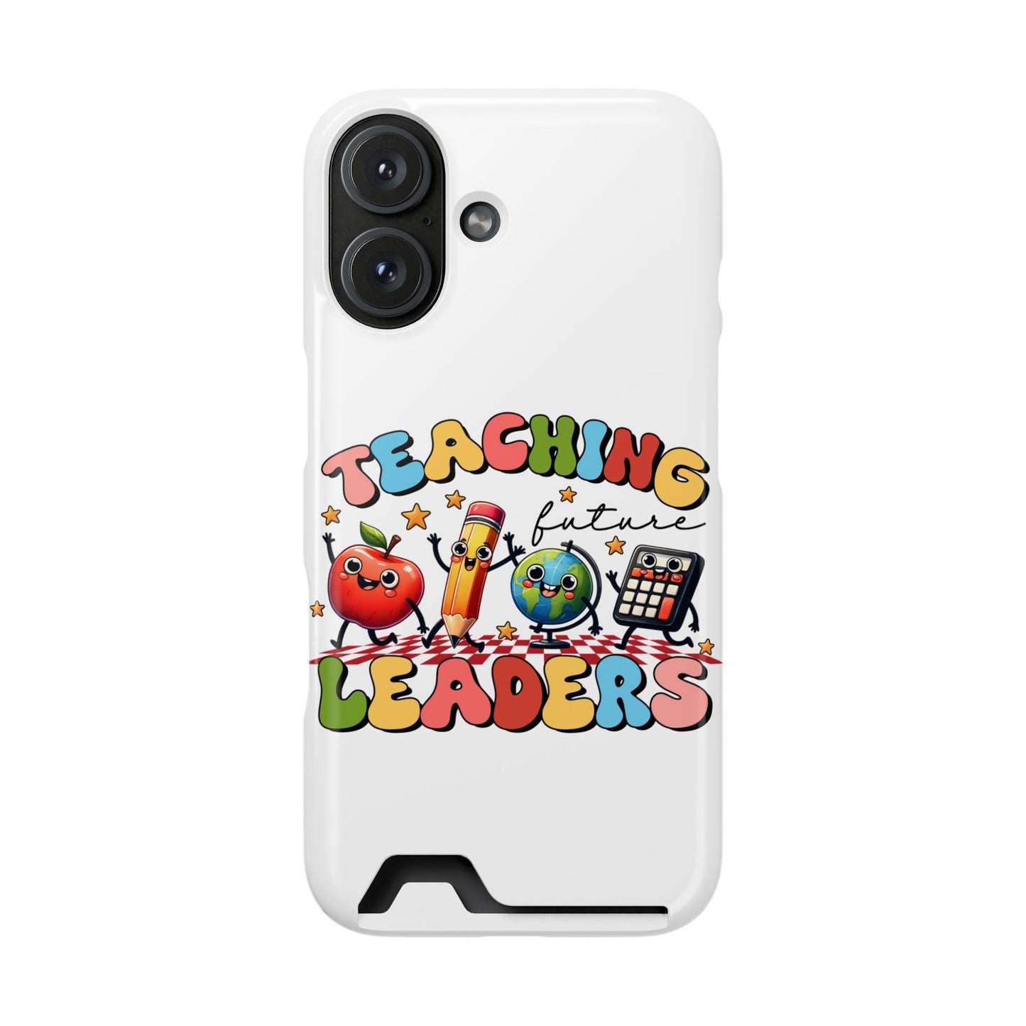Teaching Future Leaders Phone Case with Card Holder — Cute School Supplies Design