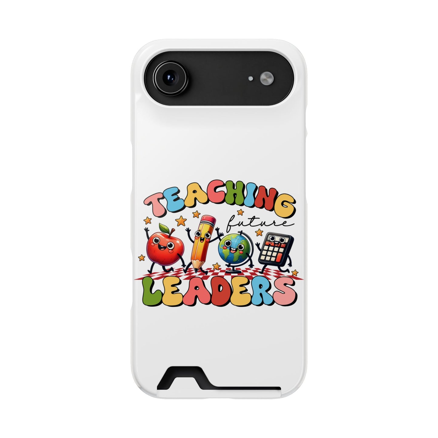Teaching Future Leaders Phone Case with Card Holder — Cute School Supplies Design