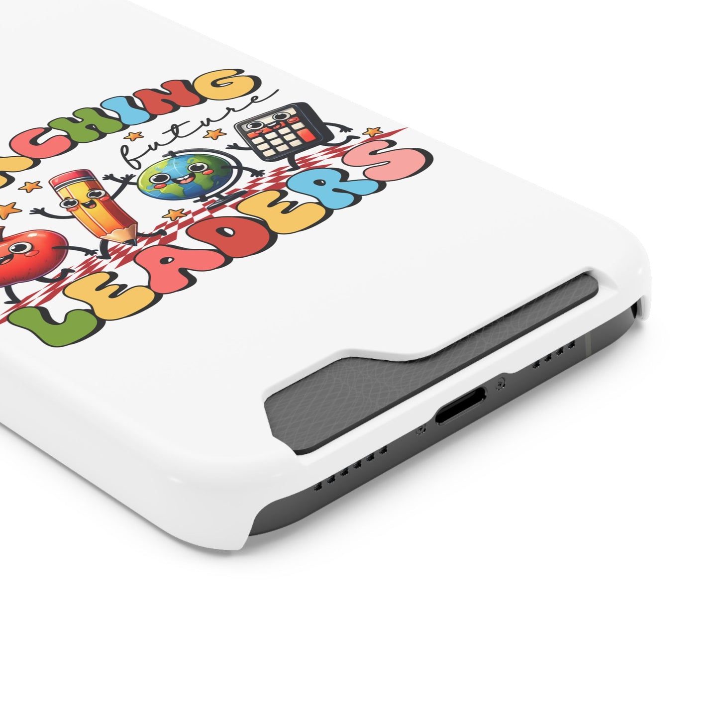 Teaching Future Leaders Phone Case with Card Holder — Cute School Supplies Design