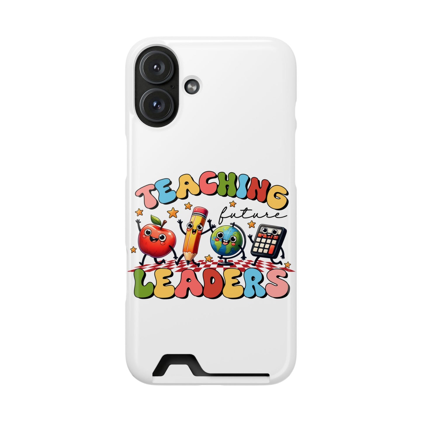 Teaching Future Leaders Phone Case with Card Holder — Cute School Supplies Design