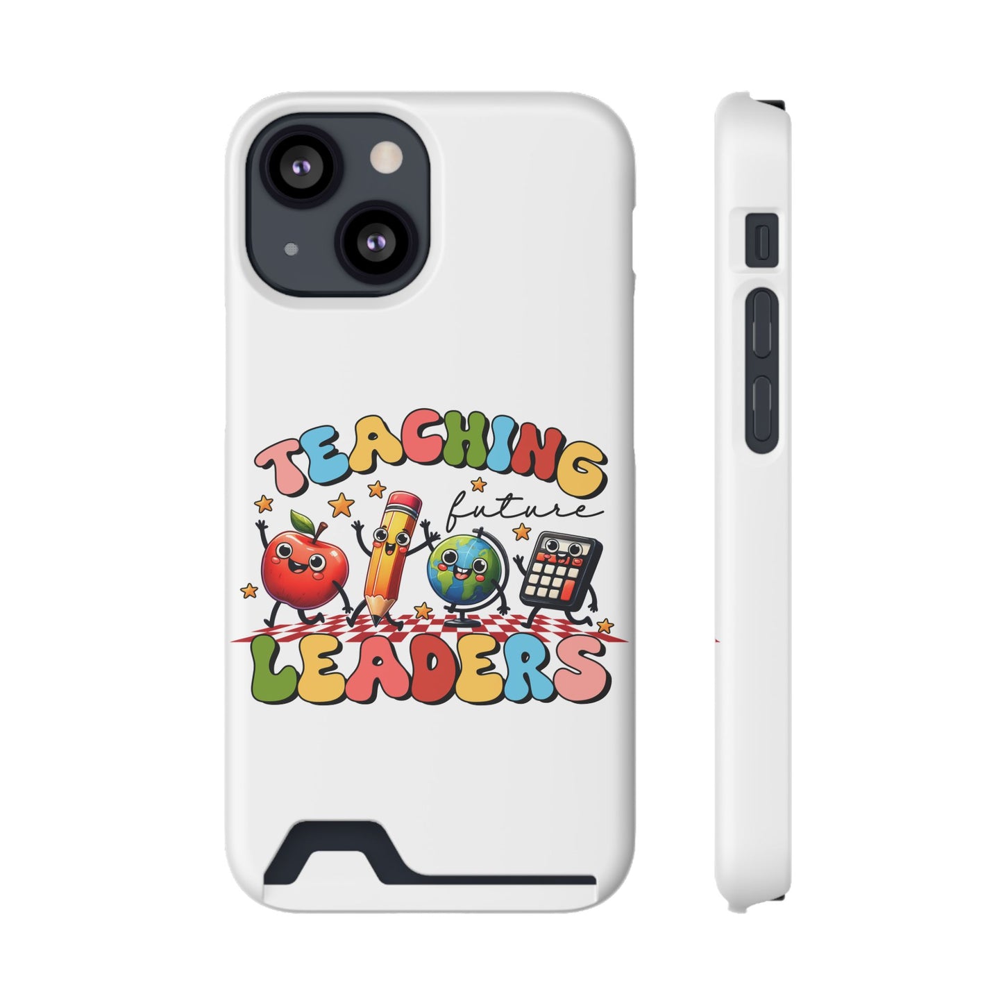 Teaching Future Leaders Phone Case with Card Holder — Cute School Supplies Design