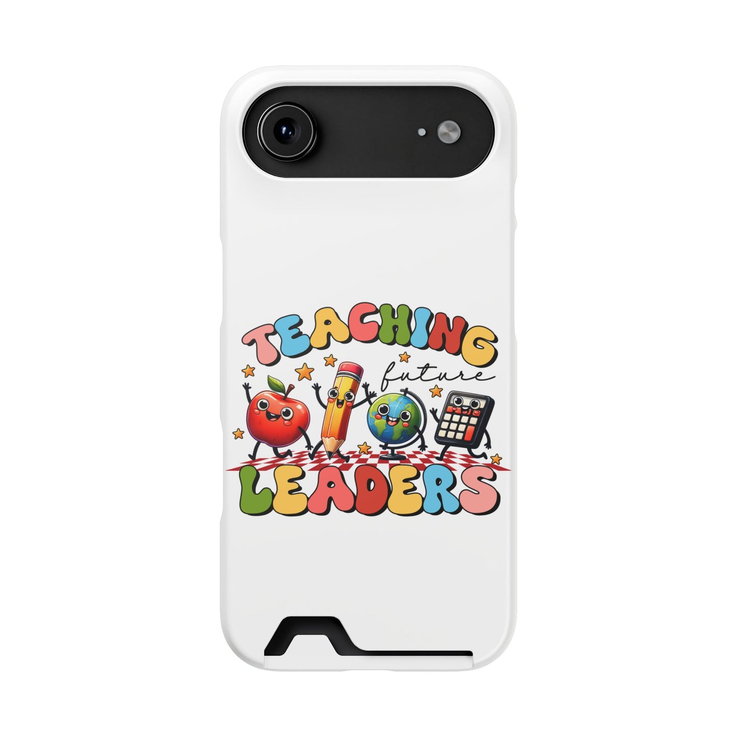 Teaching Future Leaders Phone Case with Card Holder — Cute School Supplies Design