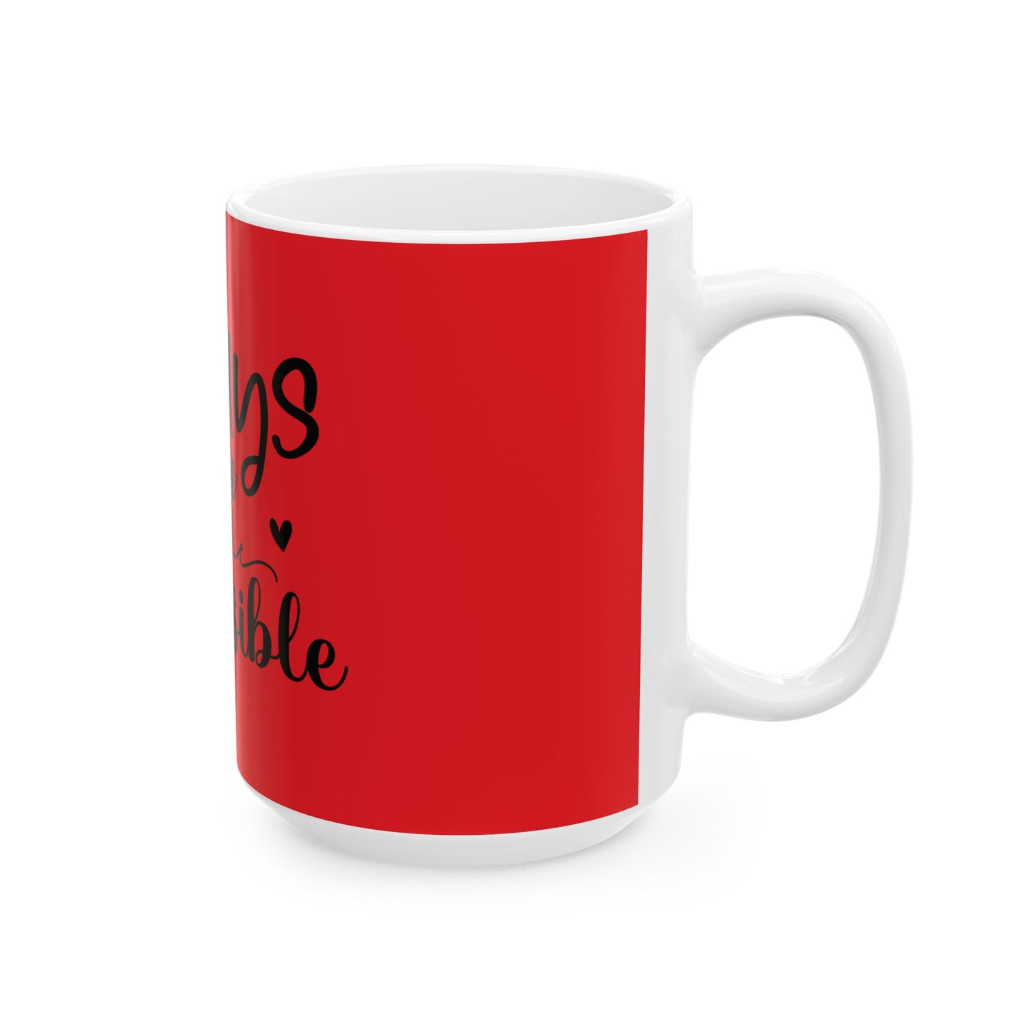 Always Believe in the Impossible Ceramic Mug - Inspiring 11oz & 15oz Coffee Cup