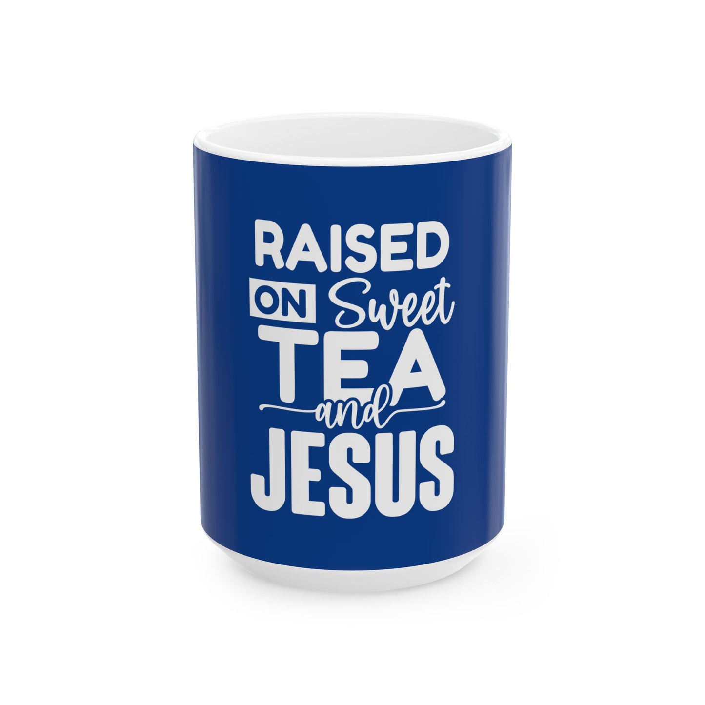 Raised on Sweet Tea and Jesus Ceramic Mug - 11oz & 15oz