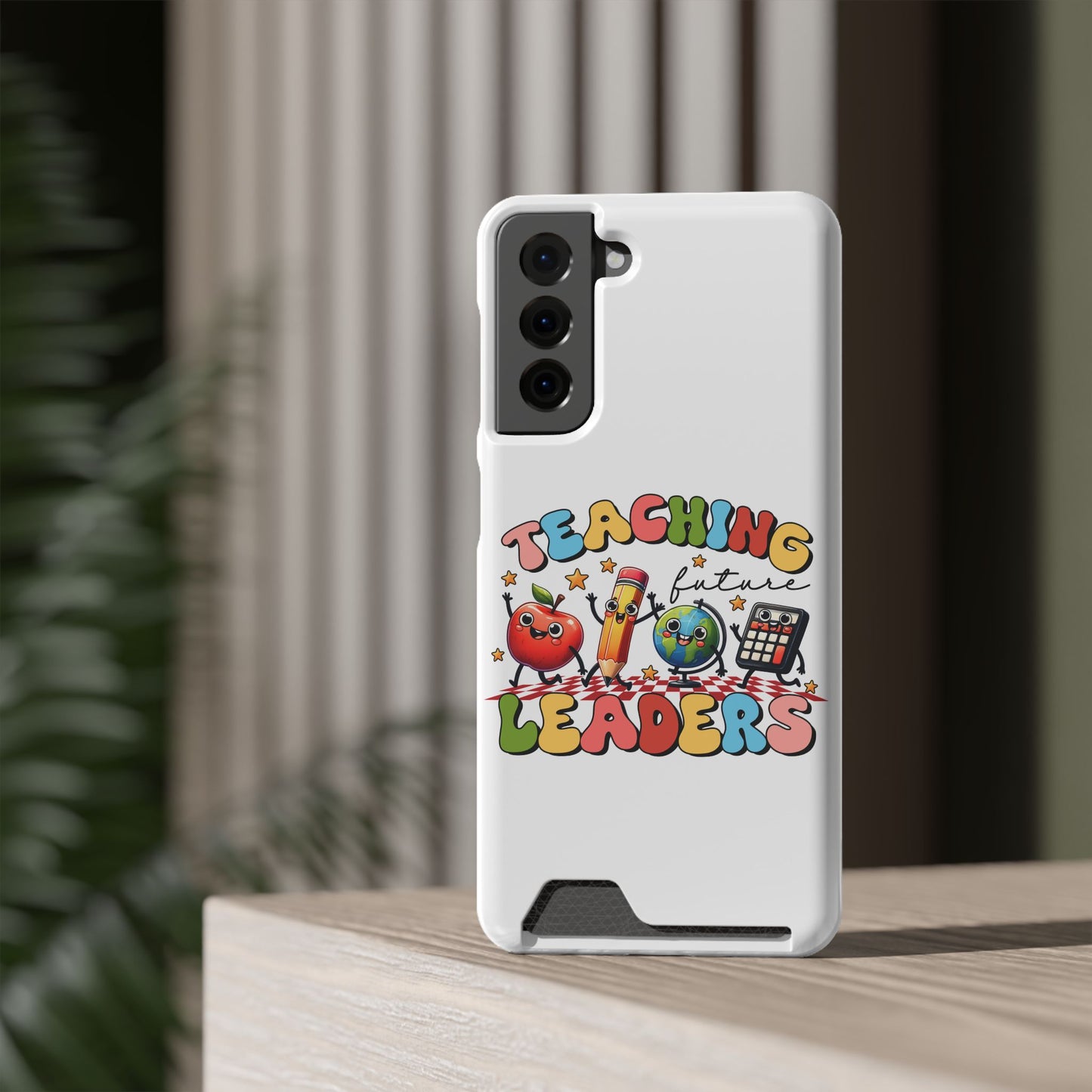 Teaching Future Leaders Phone Case with Card Holder — Cute School Supplies Design
