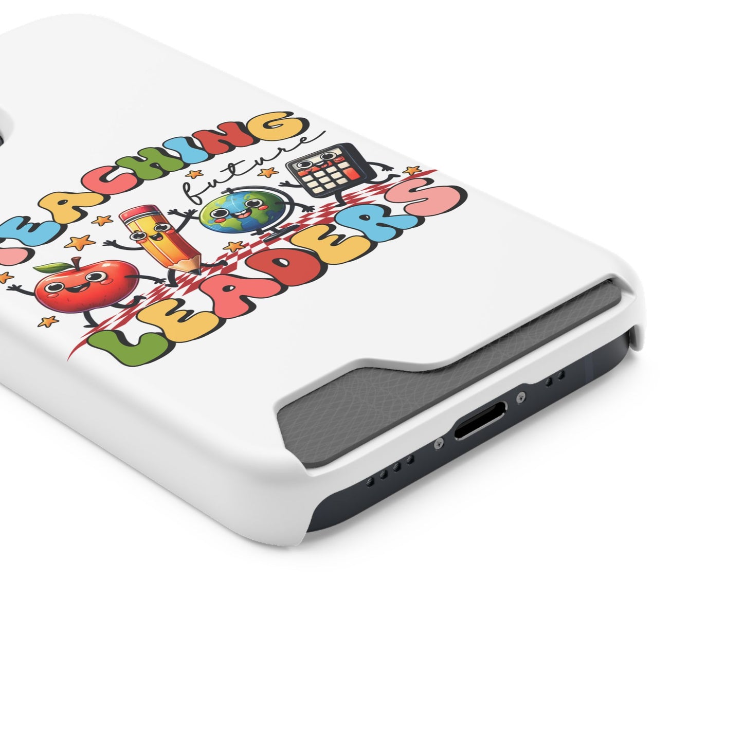 Teaching Future Leaders Phone Case with Card Holder — Cute School Supplies Design