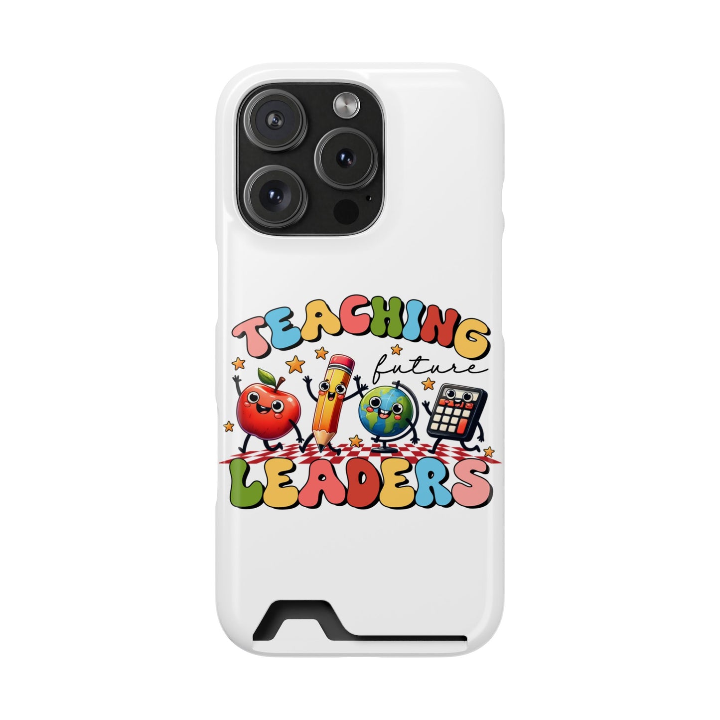 Teaching Future Leaders Phone Case with Card Holder — Cute School Supplies Design
