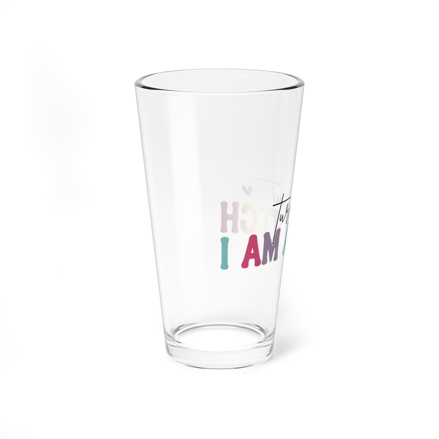 Funny 16oz Mixing Glass - "Turns Out I Am A Bitch"
