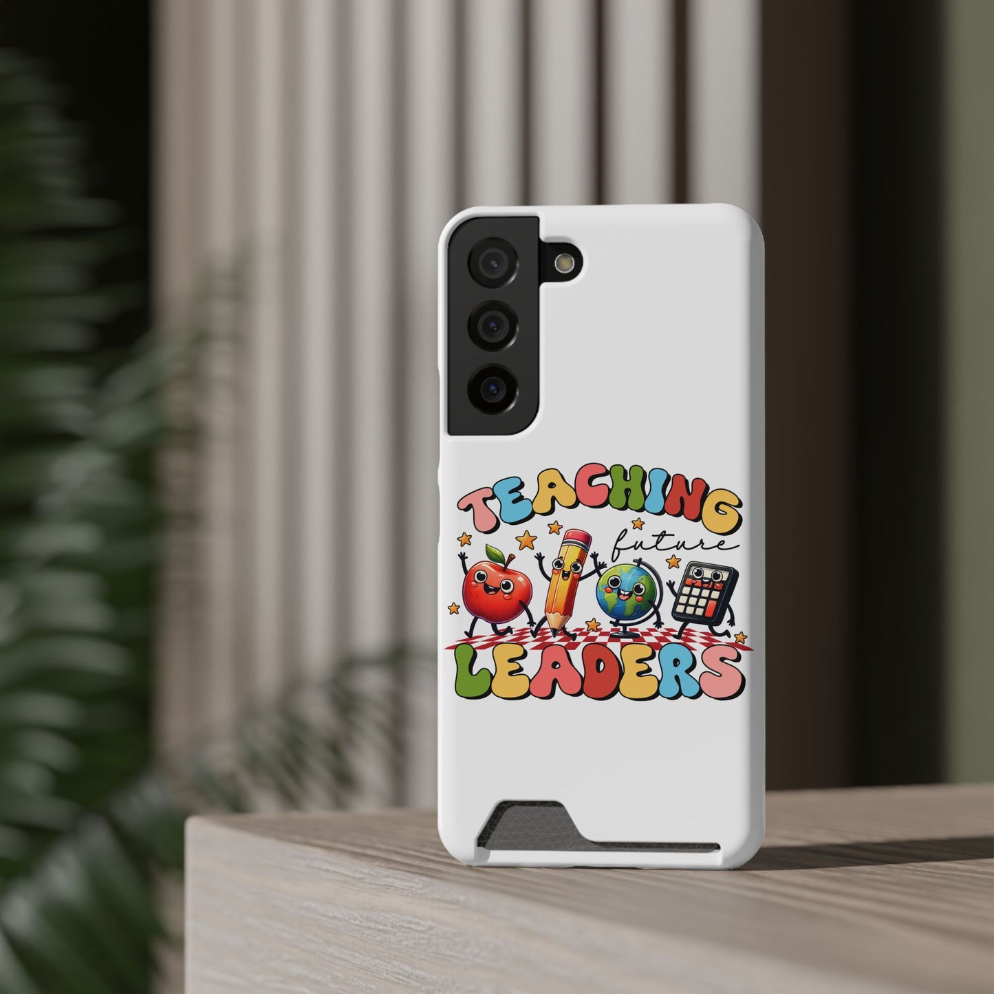 Teaching Future Leaders Phone Case with Card Holder — Cute School Supplies Design