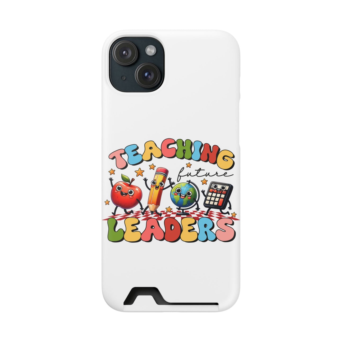 Teaching Future Leaders Phone Case with Card Holder — Cute School Supplies Design