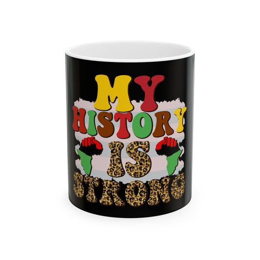 My History is Strong Ceramic Mug - 11oz & 15oz | Empowerment Gift for Black History Month