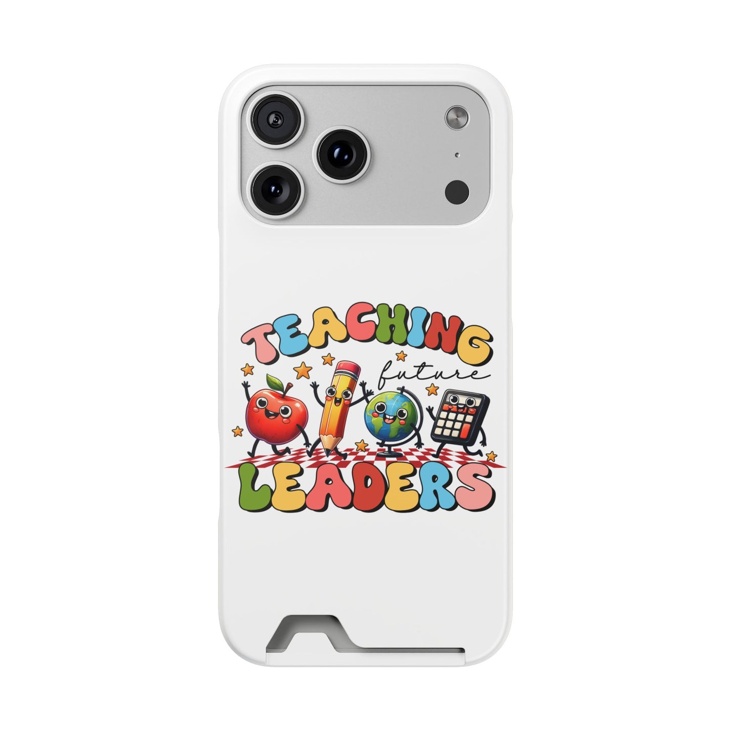Teaching Future Leaders Phone Case with Card Holder — Cute School Supplies Design