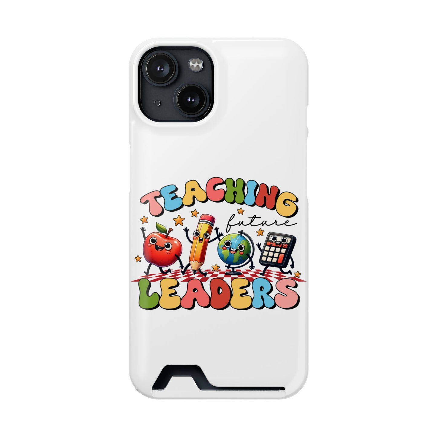Teaching Future Leaders Phone Case with Card Holder — Cute School Supplies Design