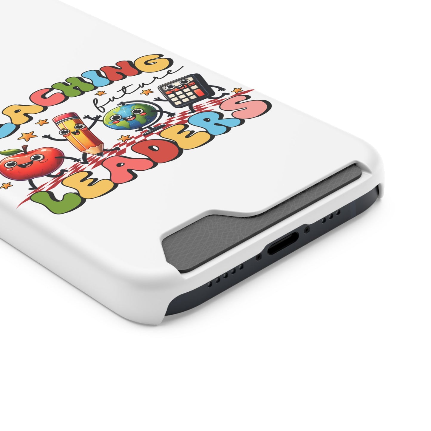 Teaching Future Leaders Phone Case with Card Holder — Cute School Supplies Design