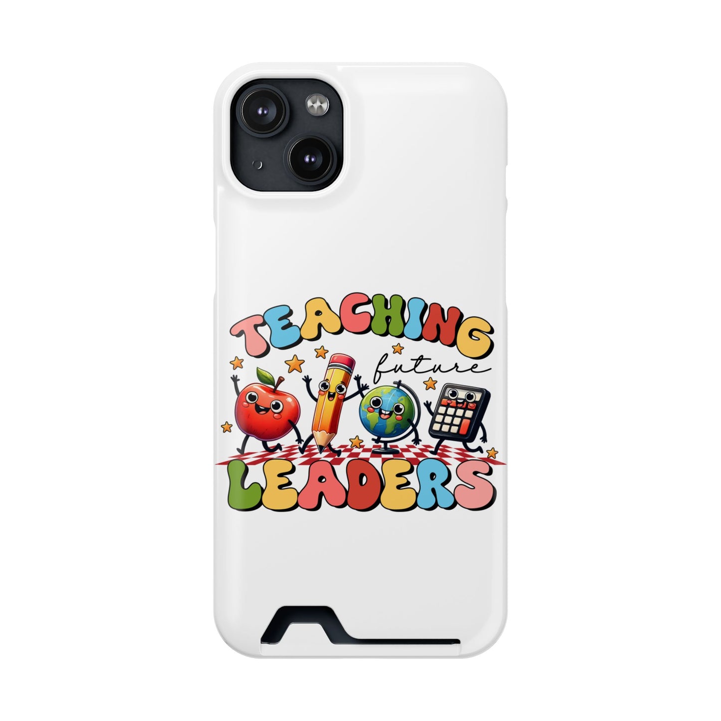 Teaching Future Leaders Phone Case with Card Holder — Cute School Supplies Design