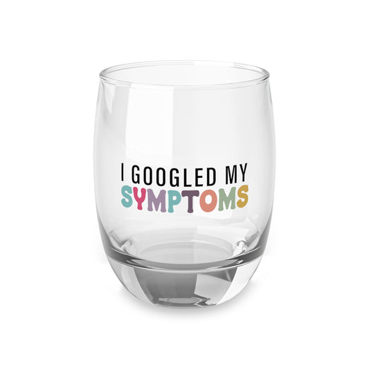 Funny Whiskey Glass - 'I Googled My Symptoms' - Perfect Gift for Friends & Family
