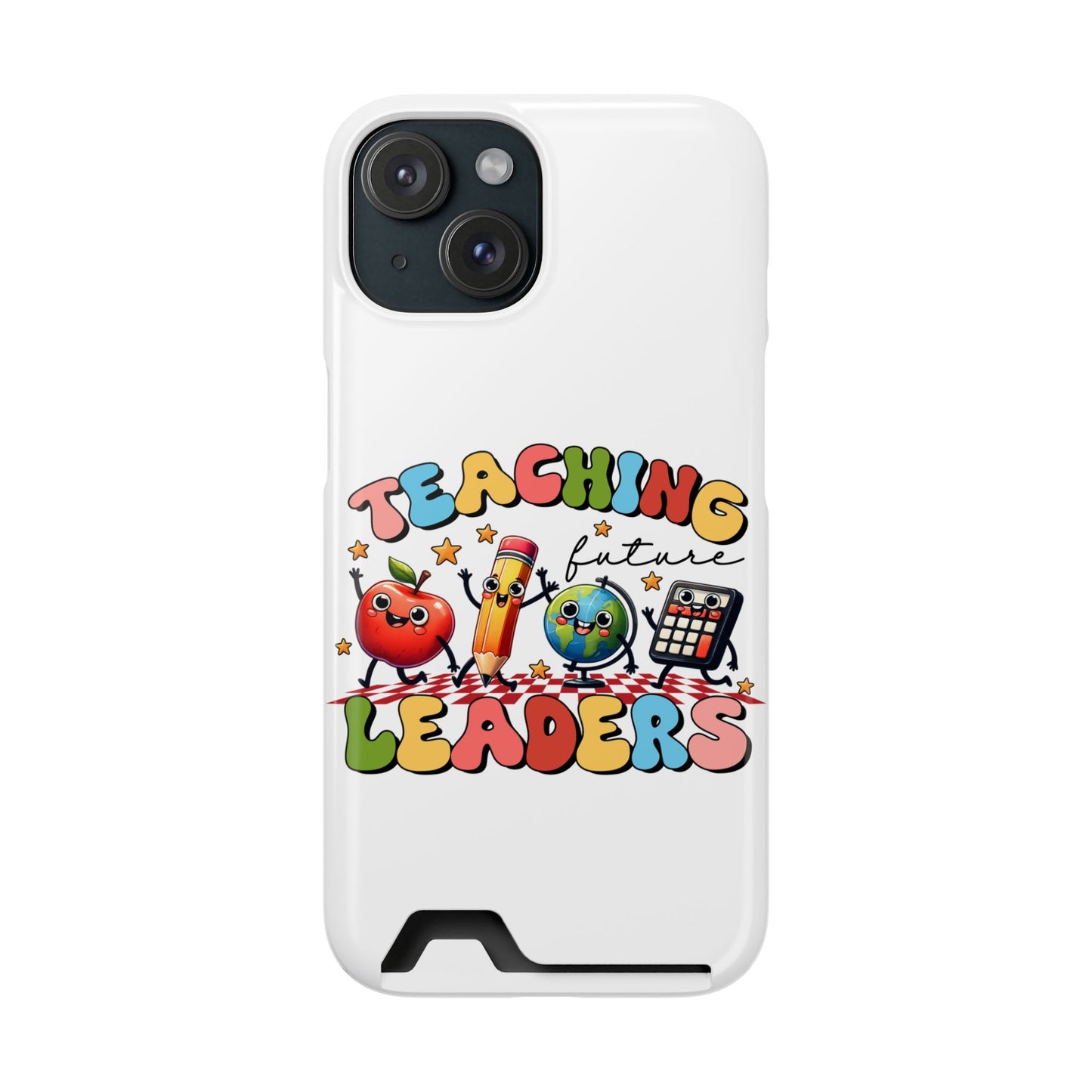 Teaching Future Leaders Phone Case with Card Holder — Cute School Supplies Design