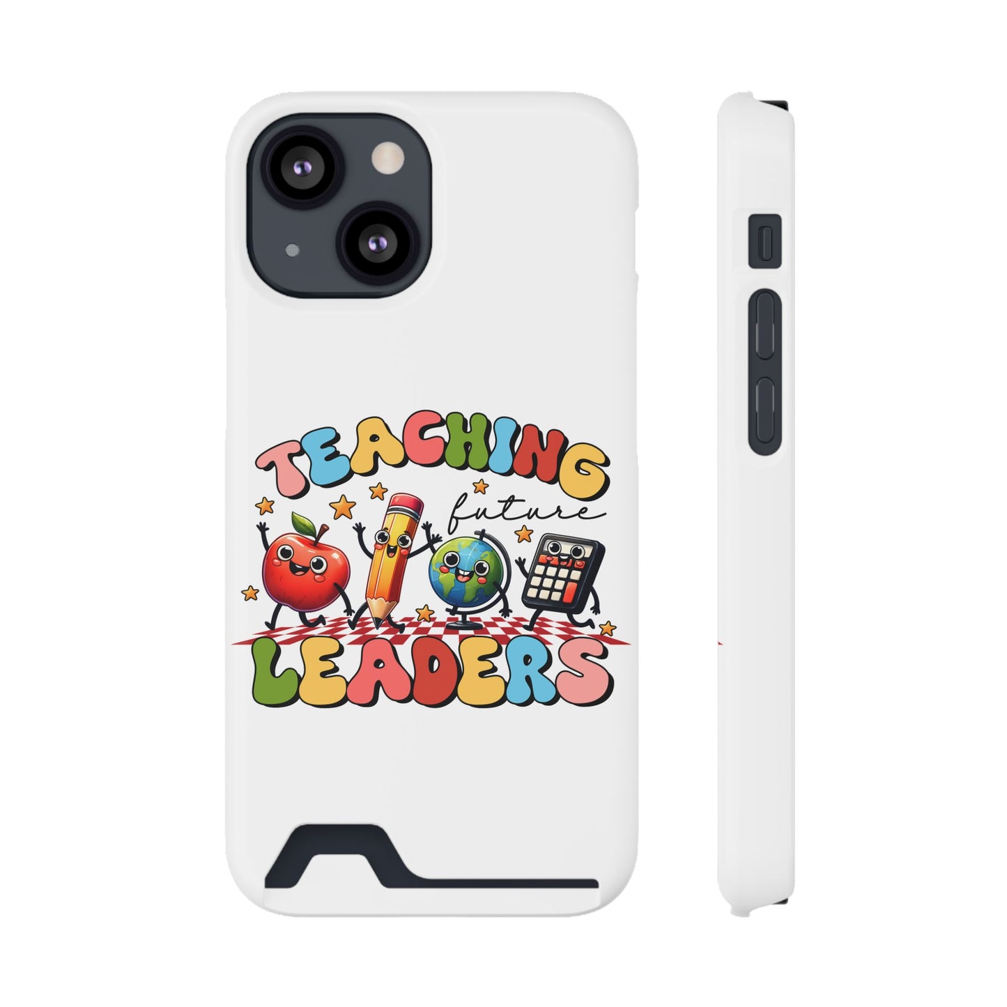 Teaching Future Leaders Phone Case with Card Holder — Cute School Supplies Design