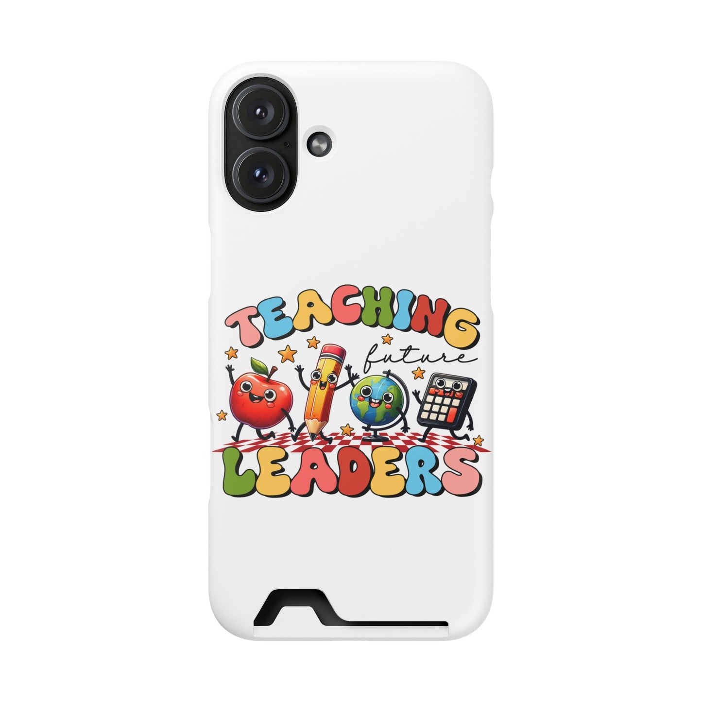 Teaching Future Leaders Phone Case with Card Holder — Cute School Supplies Design