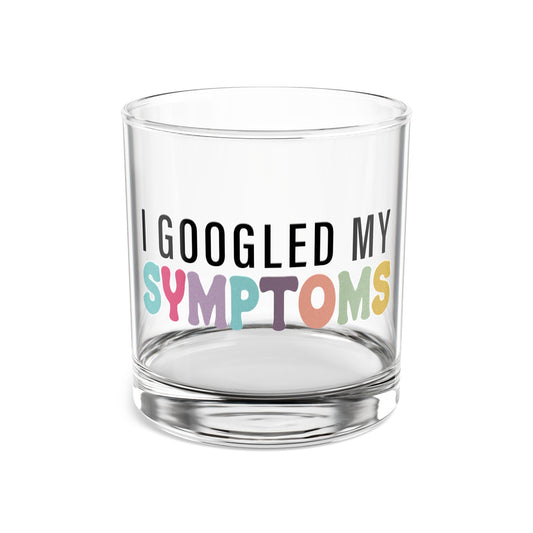 Funny 10oz Rocks Glass - "I Googled My Symptoms" - Perfect for Medical Humor